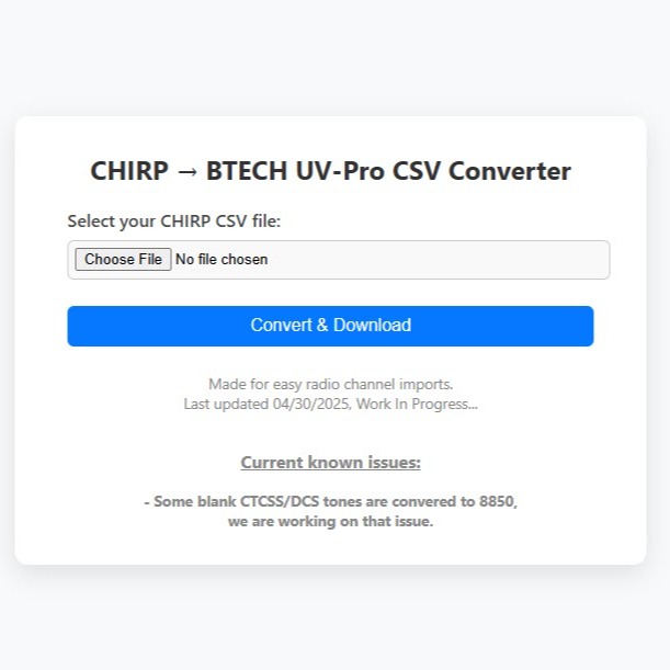 Some updates to the CHIRP > BTECH UV-Pro CSV Converter. Removed the python backend and moved to a PHP only design. No longer needs to cache the file to be converted on the server, but does it live in the code. There is an annoying issue where blank CTCSS/DCS is auto-adding 8850Hz, we are aware and diligently working on it. We will update the Github for it soon as well. Link to the converter is below:
https://www.offgrid.technology/uv_pro_converter/
#btech #uvpro #chirp #hamradio #uhf #vhf #APRS #csv #converter #offgrid #offgridtechnology #GMRS #SHTF